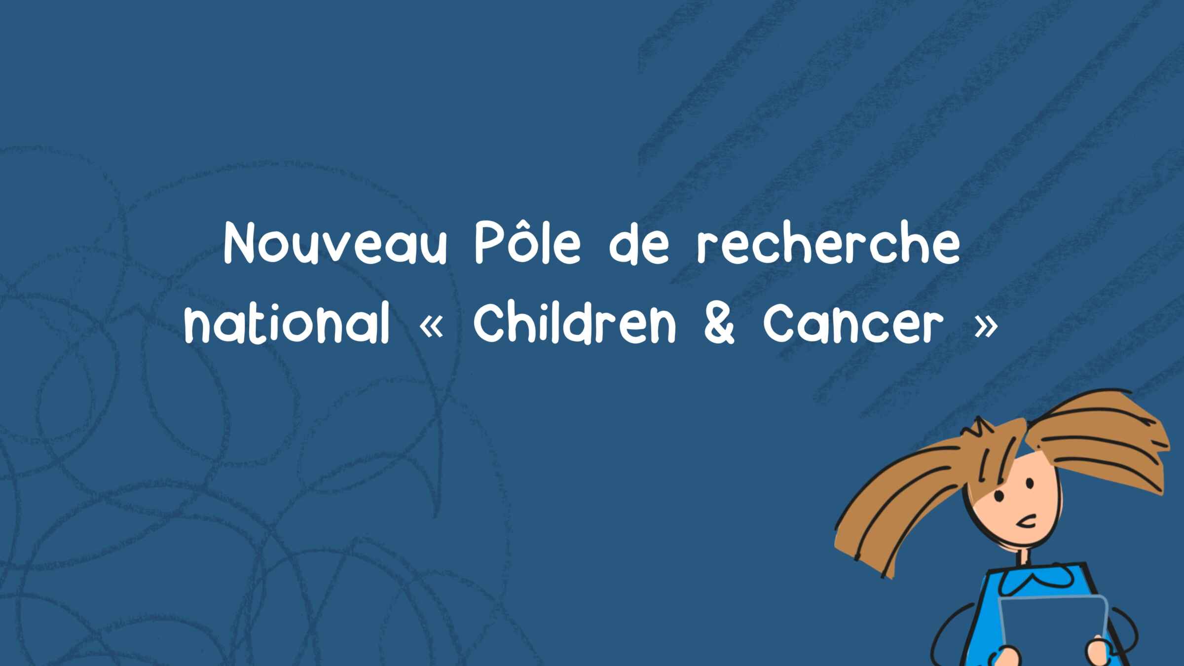 Pôle de recherche national ” Children & Cancer ” : renforcement de l’oncologie pédiatrique en Suisse